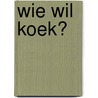 Wie wil koek? door N. Jurriens