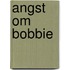 Angst om bobbie