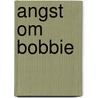 Angst om bobbie by Groen