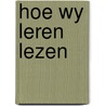 Hoe wy leren lezen door Piet Hagen