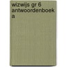 WIZWIJS GR 6 ANTWOORDENBOEK A door Mieke van Groenestijn