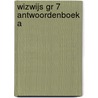 WIZWIJS GR 7 ANTWOORDENBOEK A door Mieke van Groenestijn