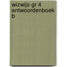 WIZWIJS GR 4 ANTWOORDENBOEK B door Mieke van Groenestijn