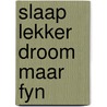 Slaap lekker droom maar fyn by Schindler