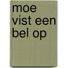 Moe vist een bel op door Margriet Heymans