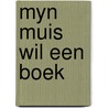 Myn muis wil een boek door Margriet Heymans