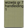 WIZWIJS GR 7 HANDLEIDING 1 door Mieke van Groenestijn