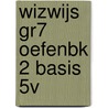 WIZWIJS GR7 OEFENBK 2 BASIS 5V door Mieke van Groenestijn