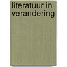 Literatuur in verandering door Ton Anbeek