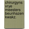 Chirurgyns vrye meesters beunhazen kwakz. by Andel