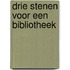 Drie stenen voor een bibliotheek