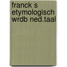 Franck s etymologisch wrdb ned.taal door Wyk