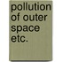 Pollution of outer space etc.