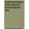 Implementation international humanitarian law by Yves Sandoz