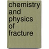 Chemistry and physics of fracture by Unknown