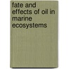 Fate and Effects of Oil in Marine Ecosystems door Kuiper, J.