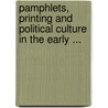 Pamphlets, Printing and Political Culture in the Early ... door Harline, Craig E.