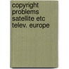 Copyright problems satellite etc telev. europe door Onbekend