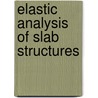 Elastic Analysis of Slab Structures by Negrutiu, Radu