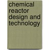 Chemical reactor design and technology door Onbekend