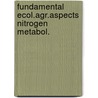 Fundamental ecol.agr.aspects nitrogen metabol. door Onbekend