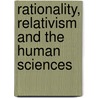 Rationality, Relativism and the Human Sciences door Margolis, J.