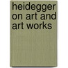 Heidegger on Art and Art Works by Kockelmans, Joseph J.