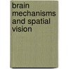 Brain Mechanisms and Spatial Vision door Ingle, David