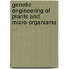 Genetic Engineering of Plants and Micro-organisms ... by Magnien, E.