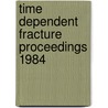 Time dependent fracture proceedings 1984 by Unknown