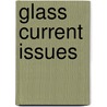 Glass current issues by Unknown