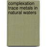 Complexation trace metals in natural waters door Onbekend
