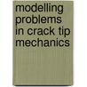 Modelling problems in crack tip mechanics door Onbekend