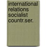 International relations socialist countr.ser. door Onbekend