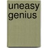 Uneasy genius