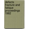 Defects fracture and fatique proceedings 1982 door Onbekend