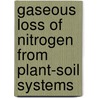 Gaseous Loss of Nitrogen from Plant-Soil Systems door Freney, J.R.