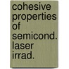 Cohesive properties of semicond. laser irrad. by Unknown