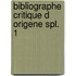 Bibliographe critique d origene spl. 1