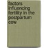 Factors Influencing Fertility in the Postpartum Cow