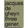 Jacques de gheyn three gener. door Regteren Altena