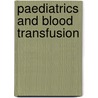 Paediatrics and blood transfusion by Unknown