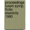 Proceedings iutam symp. finite elasticity 1980 by Unknown