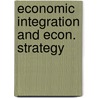 Economic integration and econ. strategy door Kozma