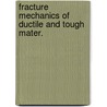 Fracture mechanics of ductile and tough mater. door Onbekend