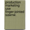 Production marketing use finger-jointed sawnw. by Unknown