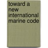 Toward a new international marine code by Unknown