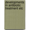 Developments in antibiotic treatment etc door Onbekend