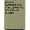 Passive Synthesis Und Intersubjektivitat Bei Edmund Husserl by Yamaguchi, I.