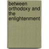 Between Orthodoxy and the Enlightenment by Heyd, Michael
